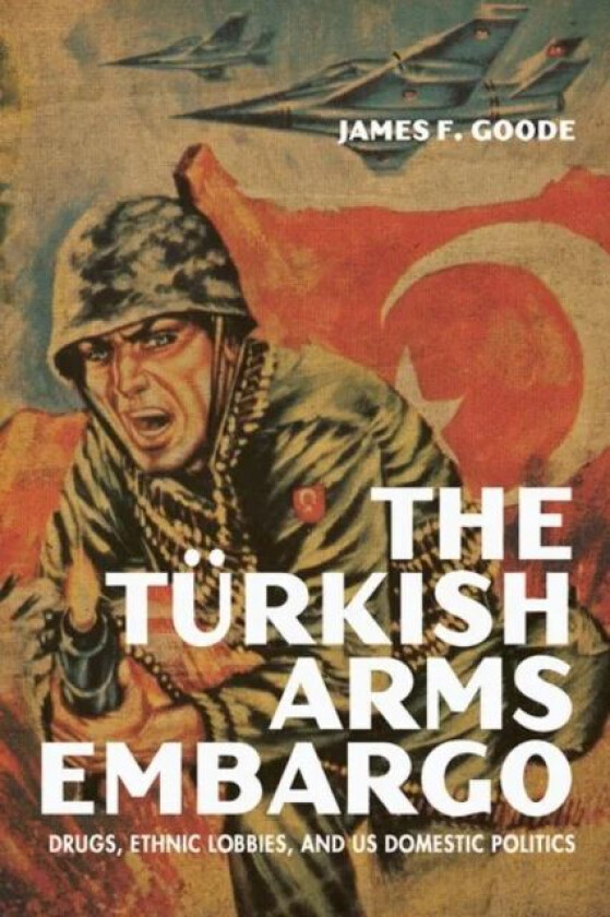 The Turkish Arms Embargo av James F. Goode