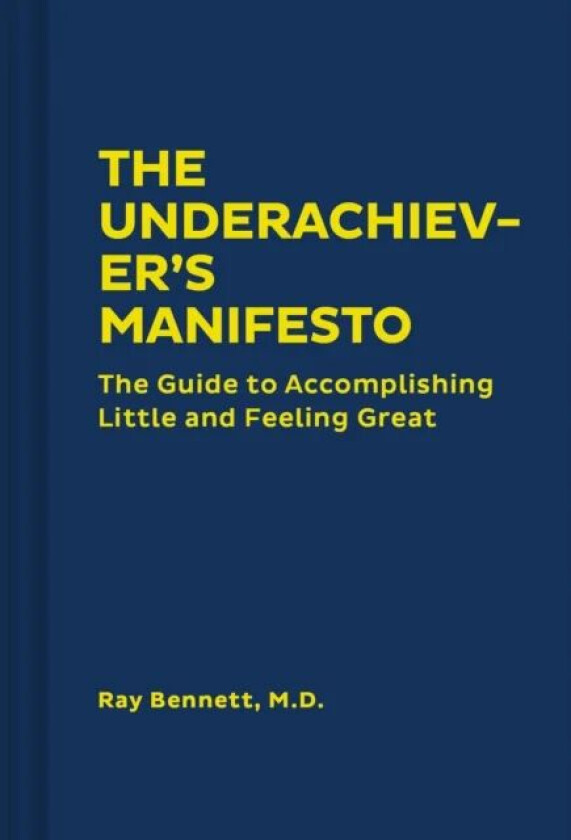 The Underachiever&#039;s Manifesto av Ray Bennett