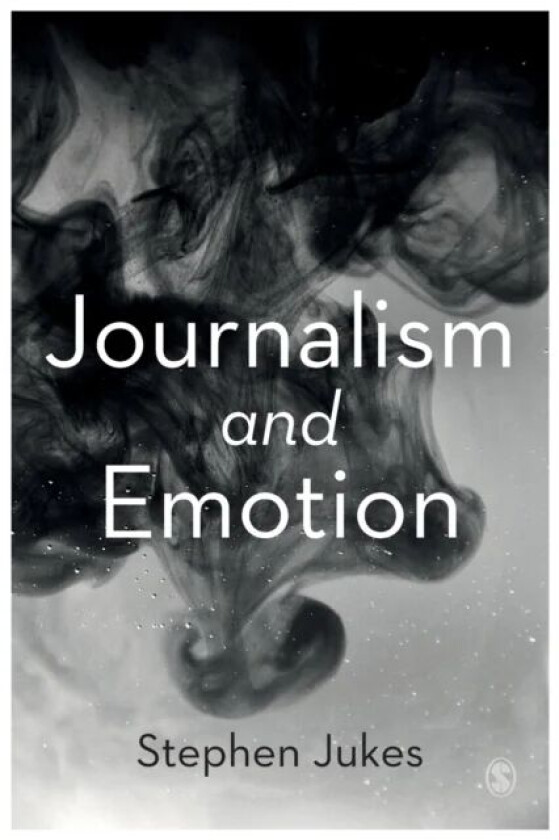 Journalism and Emotion av Stephen Jukes