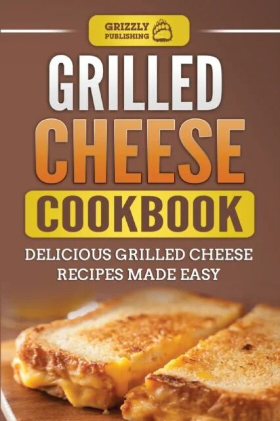 Grilled Cheese Cookbook av Grizzly Publishing