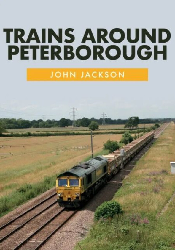 Trains Around Peterborough av John Jackson