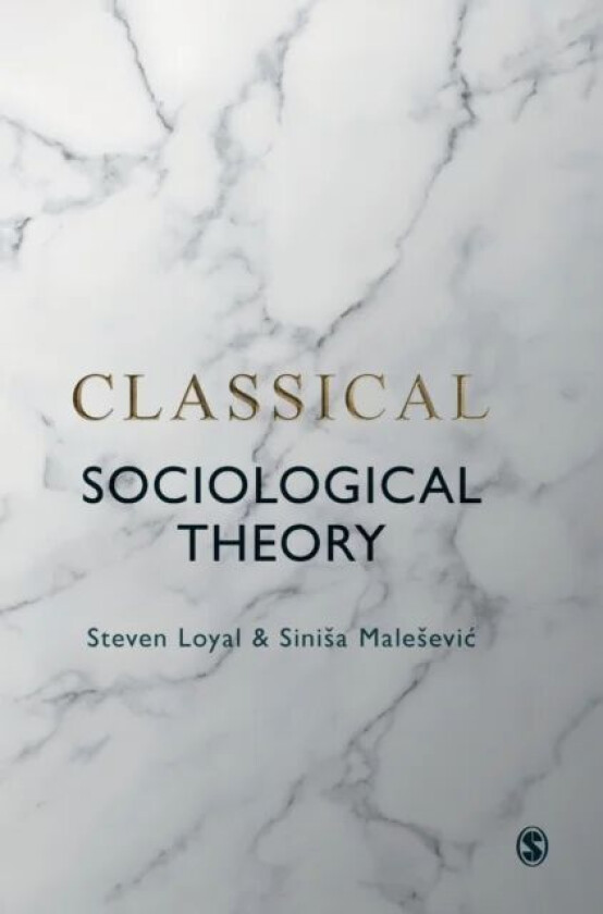 Classical Sociological Theory av Steven Loyal, Sinisa Malesevic