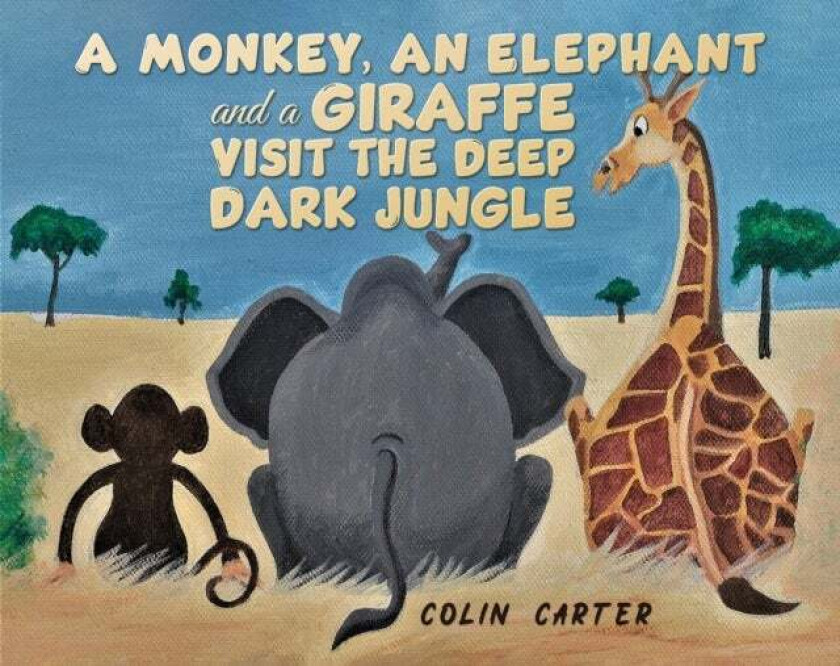 A Monkey, an Elephant and a Giraffe Visit the Deep, Dark Jungle av Colin Carter