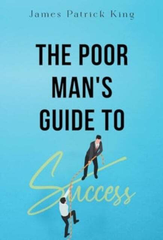 The Poor Man's Guide to Success av James Patrick King