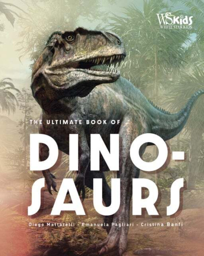 The Ultimate Book of Dinosaurs av Diego Mattarelli, Christina Banfi, Emanuela Pagliari