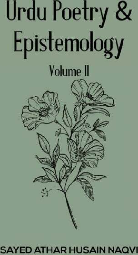 Urdu Poetry & Epistemology ¿ Volume II av Sayed Athar Husain Naqvi