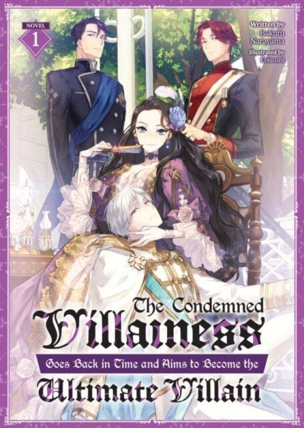 The Condemned Villainess Goes Back in Time and Aims to Become the Ultimate Villain (Light Novel) Vol av Bakufu Narayama