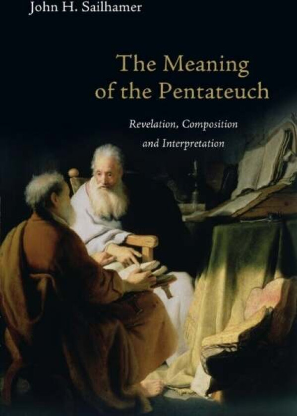 The Meaning of the Pentateuch ¿ Revelation, Composition and Interpretation av John H. Sailhamer