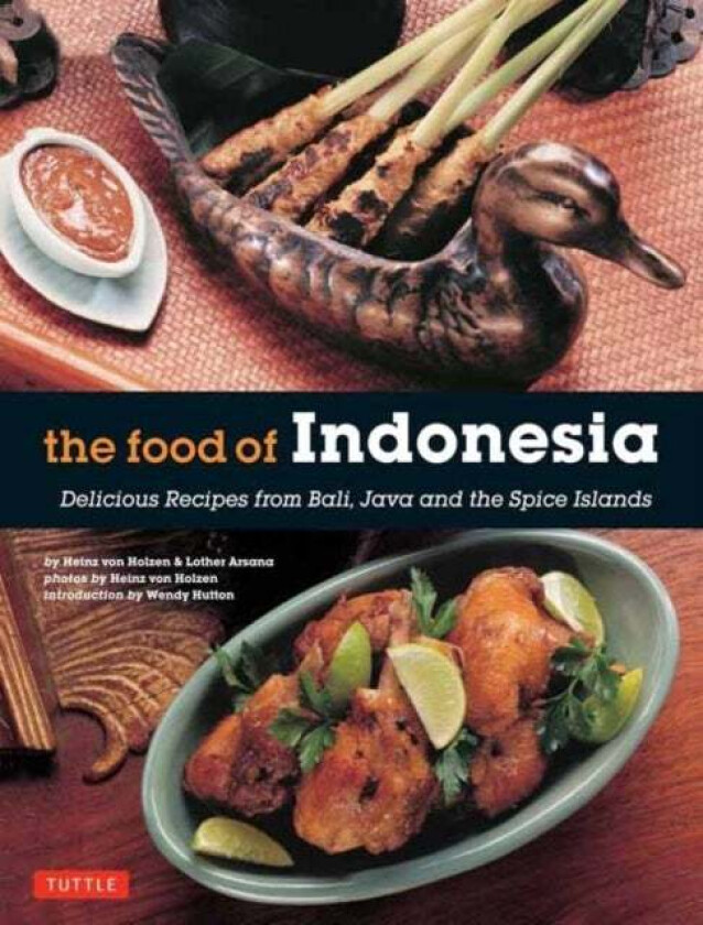 The Food of Indonesia av Heinz Von Holzen, Lother Arsana