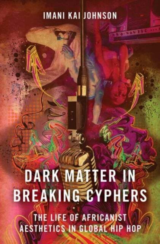 Dark Matter in Breaking Cyphers av Imani Kai (Assistant Professor Critical Dance Studies Assistant Professor Critical Dance Studies University of Cali