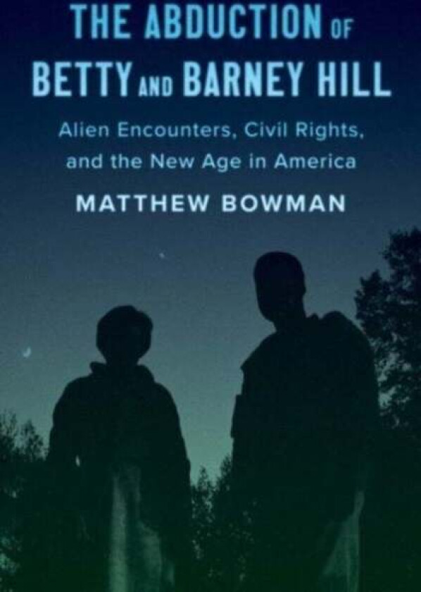 The Abduction of Betty and Barney Hill av Matthew Bowman