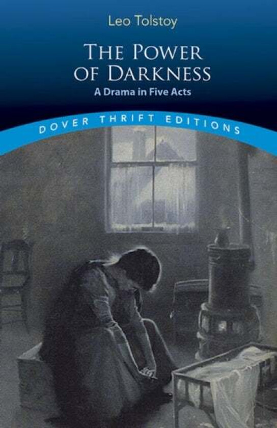 The Power of Darkness: a Drama in Five Acts av Leo Tolstoy