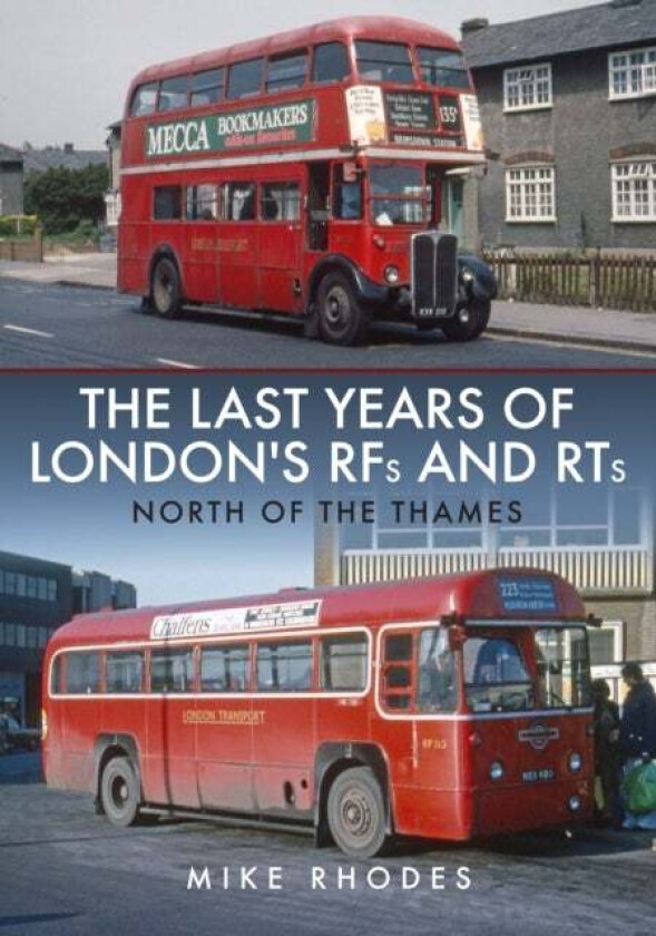 The Last Years of London's RFs and RTs: North of the Thames av Mike Rhodes