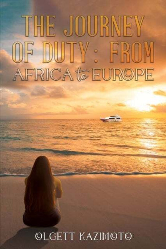 The Journey of Duty: From Africa to Europe av Olgett Kazimoto