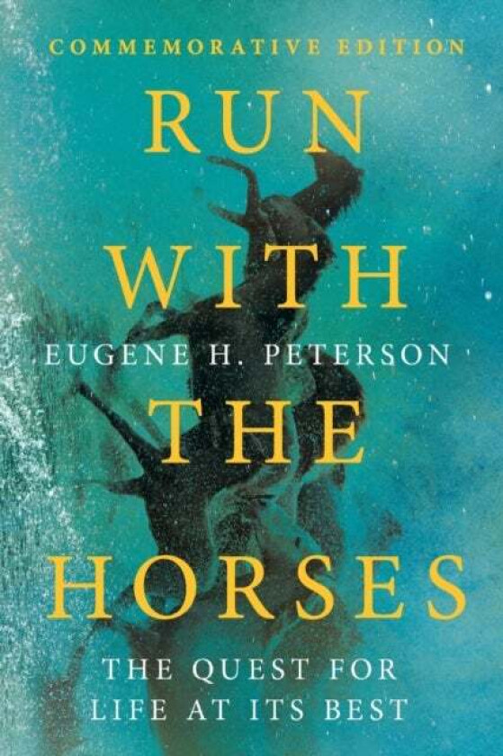 Run with the Horses ¿ The Quest for Life at Its Best av Eugene H. Peterson, Eric E. Peterson