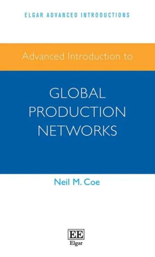 Advanced Introduction to Global Production Networks av Neil M. Coe