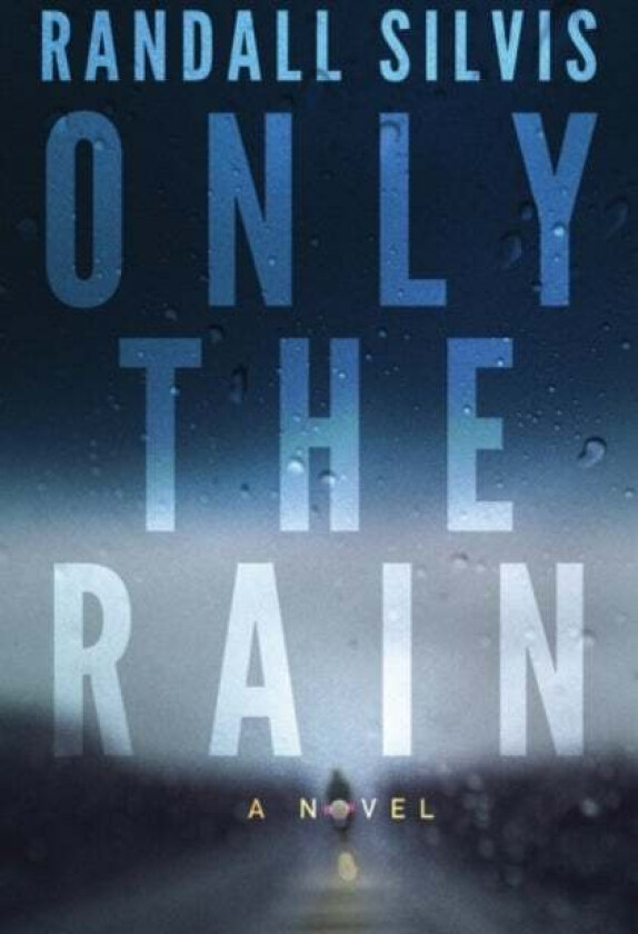 Only the Rain av Randall Silvis