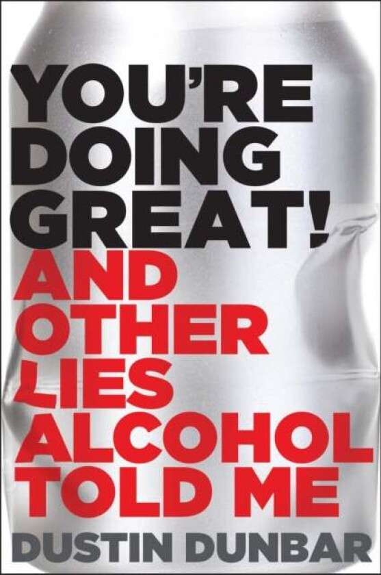 You¿re Doing Great! (And Other Lies Alcohol Told Me) av Dustin Dunbar