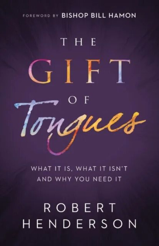 The Gift of Tongues - What It Is, What It Isn`t and Why You Need It av Robert Henderson, Bill Hamon