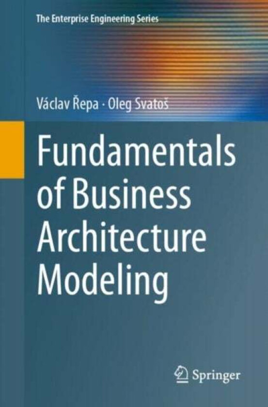 Fundamentals of Business Architecture Modeling av Vaclav Repa, Oleg Svatos