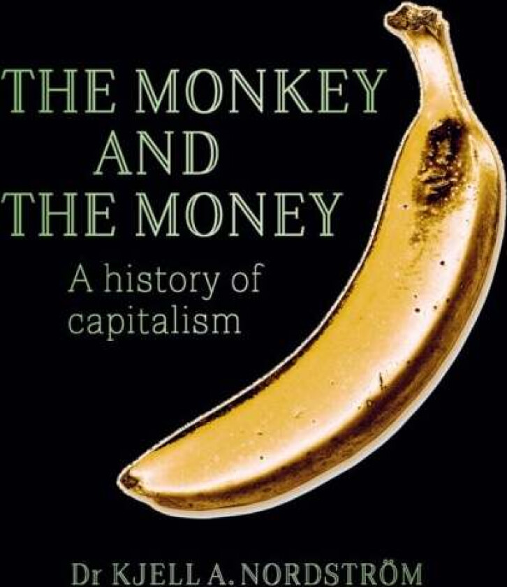 The Monkey and the Money av Dr. Kjell A Nordstrom