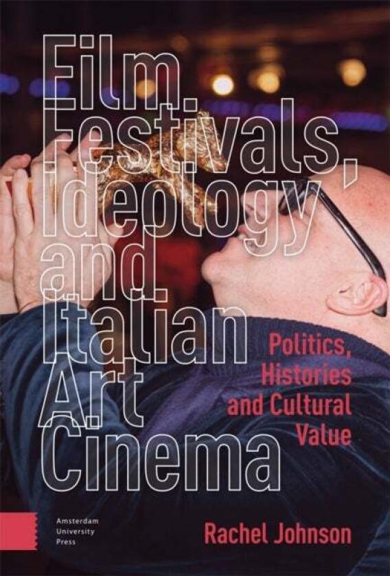 Film Festivals, Ideology and Italian Art Cinema av Rachel Johnson