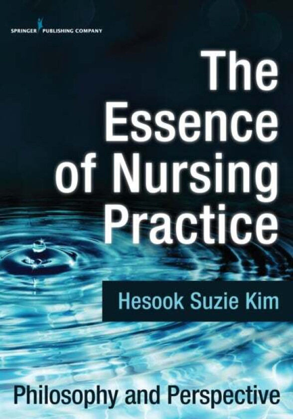 The Essence of Nursing Practice av Hesook Suzie Kim