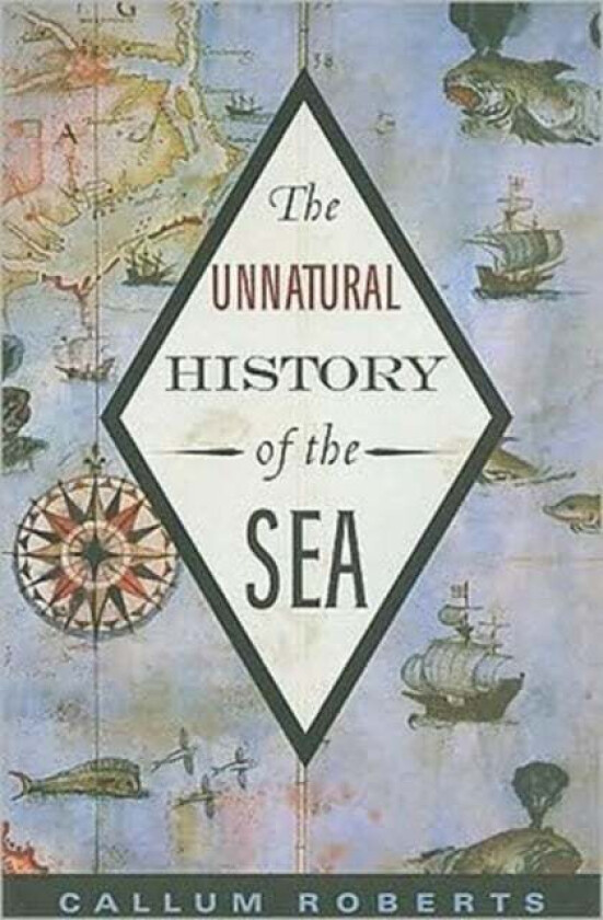 The Unnatural History of the Sea av Callum Roberts