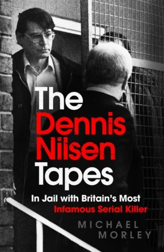 The Dennis Nilsen Tapes av Michael Morley