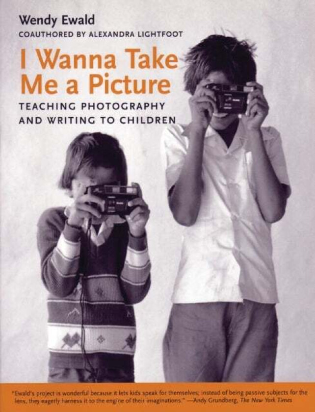 I Wanna Take Me a Picture av Wendy Ewald, Alexandra Lightfoot