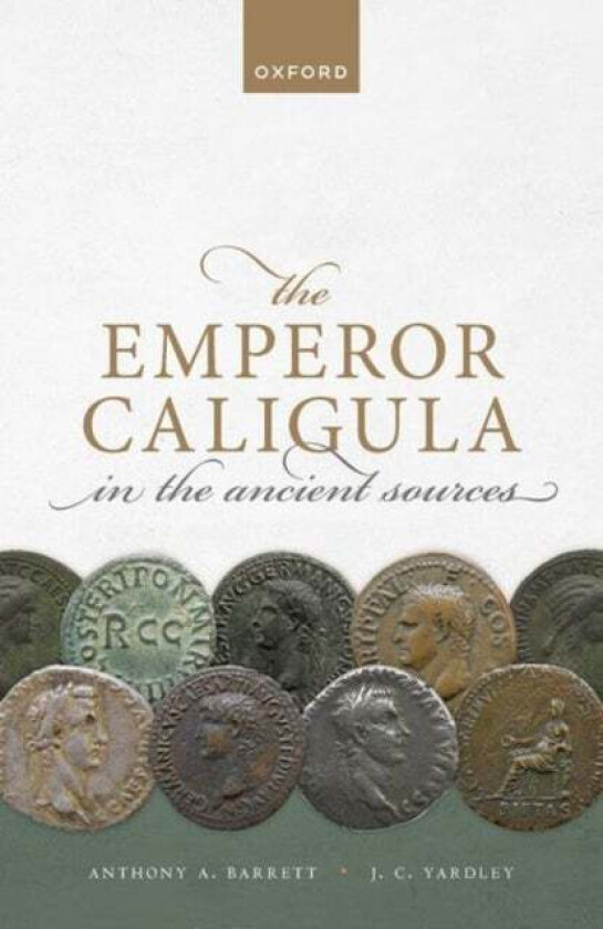 The Emperor Caligula in the Ancient Sources av Anthony A. (Emeritus Professor Emeritus Professor University of British Columbia) Barrett, John C. (Eme