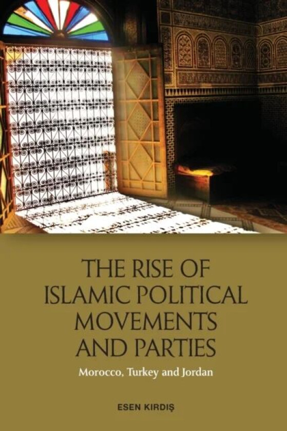 The Rise of Islamic Political Movements and Parties av Esen Kirdi?