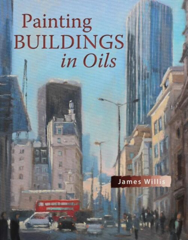 Painting Buildings in Oils av James Willis