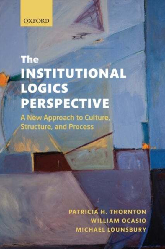 The Institutional Logics Perspective av Patricia H. (Adjunct Professor and Affil Thornton