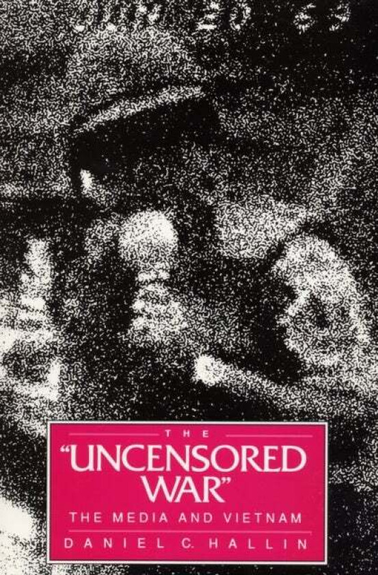 The Uncensored War av Daniel C. Hallin