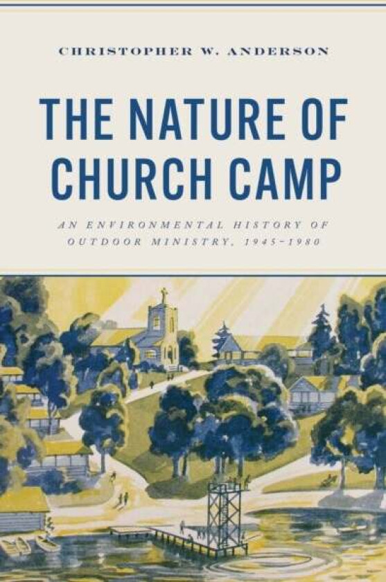 The Nature of Church Camp av Christopher W. Anderson