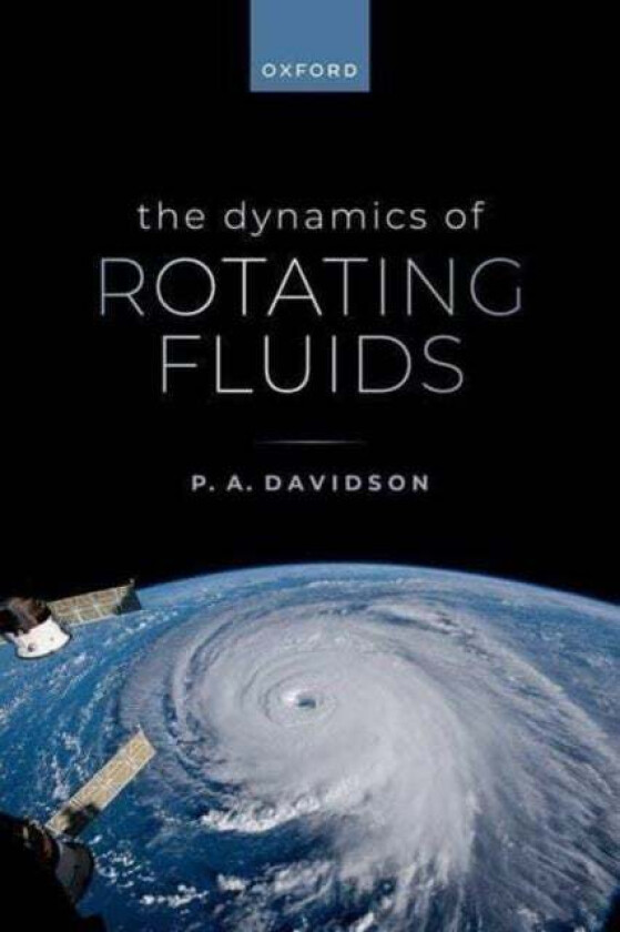 The Dynamics of Rotating Fluids av Prof P. A. (Professor of Fluid Mechanics Professor of Fluid Mechanics University of Cambridge) Davidson