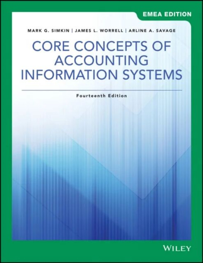 Core Concepts of Accounting Information Systems, EMEA Edition av Mark G. (University of Nevada Reno) Simkin, James L. Worrell, Arline A. Savage