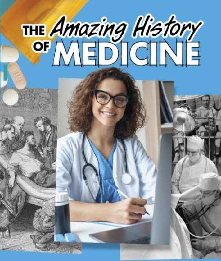 The Amazing History of Medicine av Heather Murphy Capps