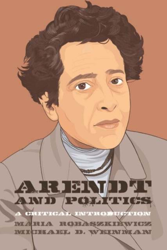 Hannah Arendt and Politics av Maria Robaszkiewicz, Michael Weinman