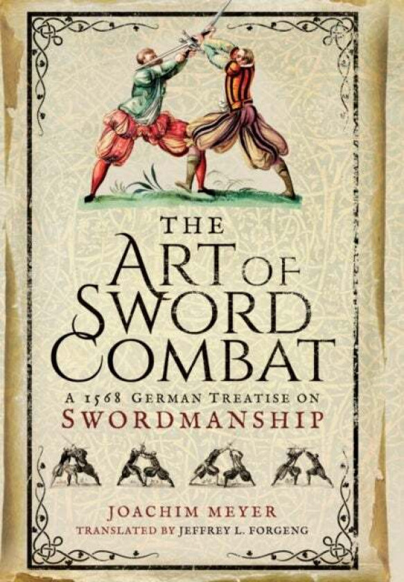 Art of Sword Combat: 1568 German Treatise on Swordmanship av Joachim Meyer