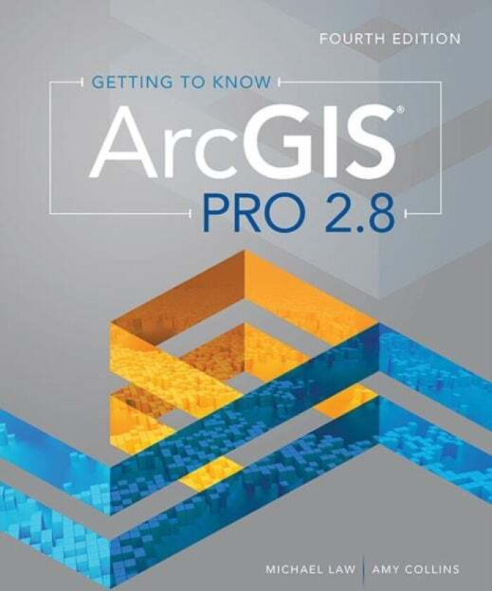 Getting to Know ArcGIS Pro 2.8 av Michael Law, Amy Collins