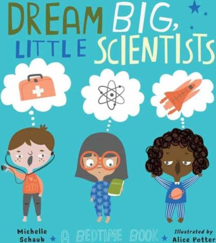 Dream Big, Little Scientists av Michelle Schaub, Alice Potter