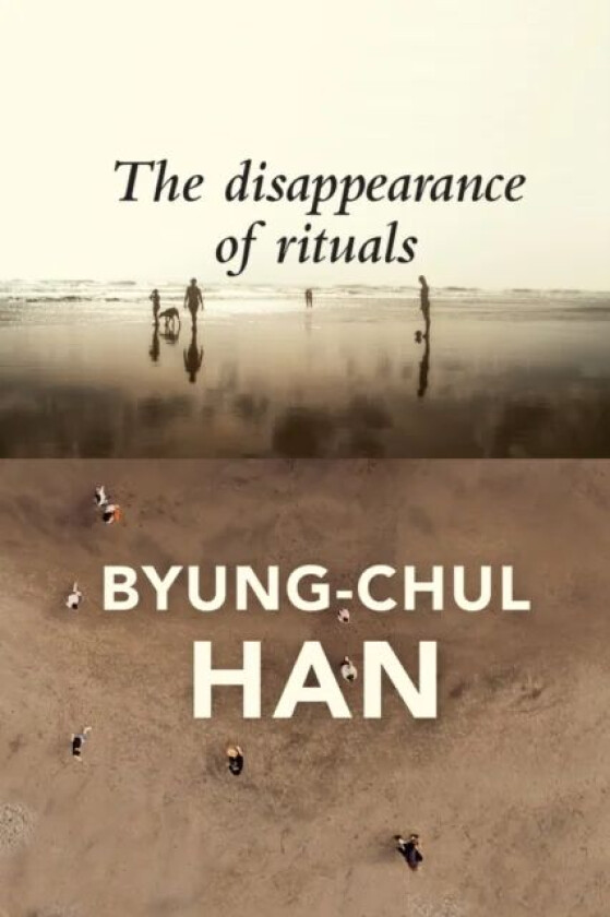 The Disappearance of Rituals av Byung-Chul Han