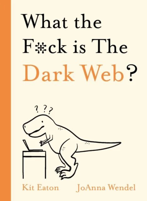 What the F*ck is The Dark Web? av Kit Eaton