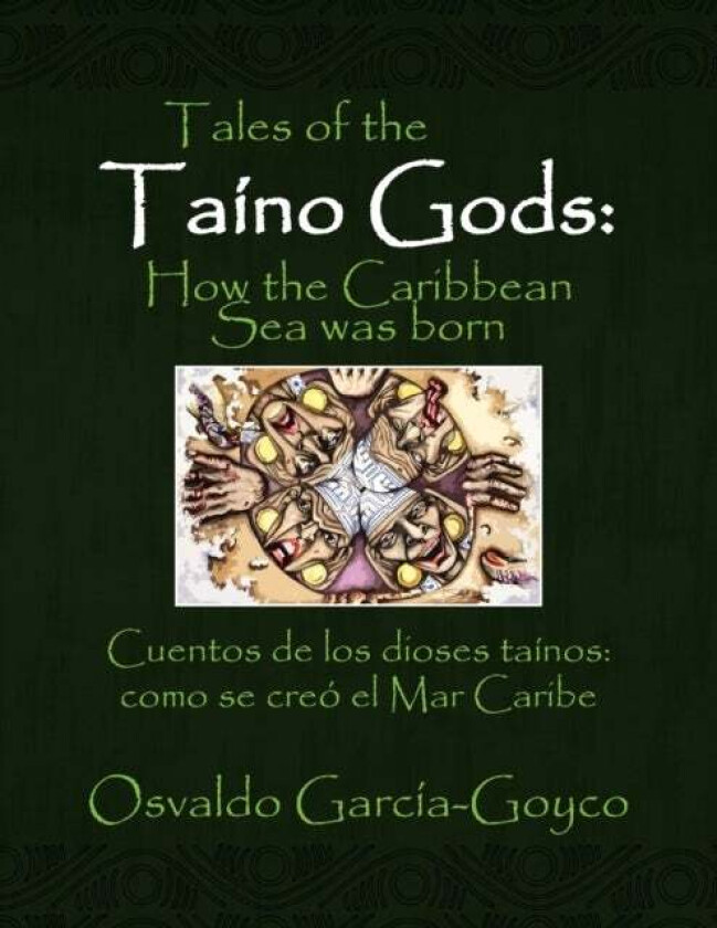Tales of the Taino Gods/Cuentos de los dioses tainos av Osvaldo Garcia-Goyco