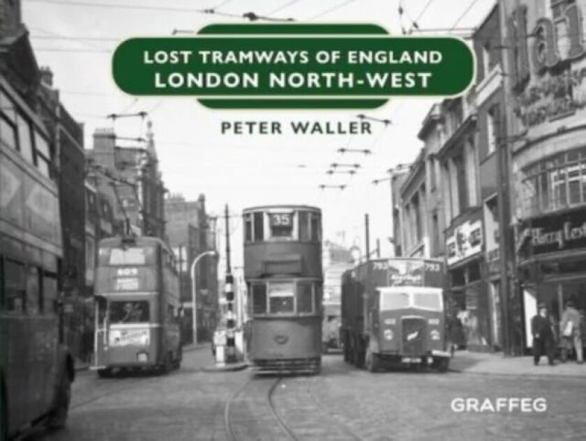 Lost Tramways of England: London North West av Peter Waller