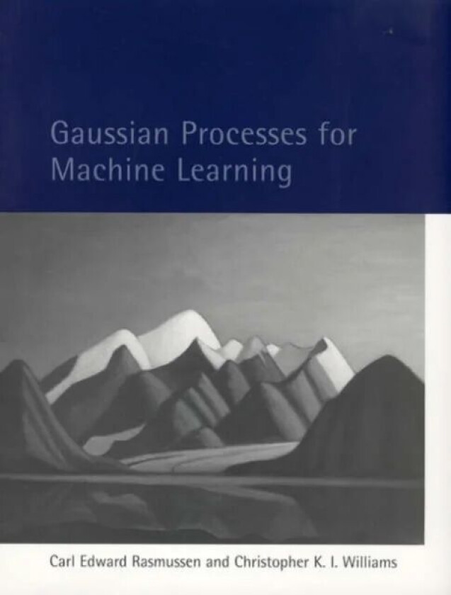 Gaussian Processes for Machine Learning av Carl Edward (University of Cambridge) Rasmussen, Christopher K. I. (University of Edinburgh) Williams