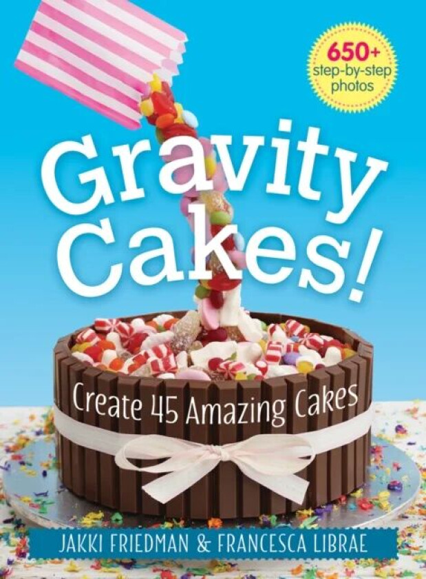 Gravity Cakes: Create 45 Amazing Cakes av Jakki Friedman, Francesca Librae