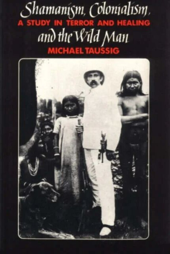 Shamanism, Colonialism, and the Wild Man av Michael Taussig